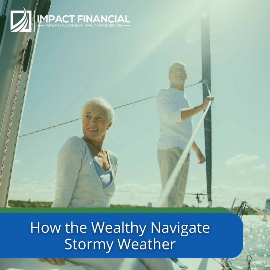 How the Wealthy Navigate Stormy Weather - Impact Financial